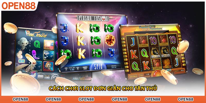 Cách chơi slot đơn giản cho tân thủ