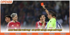 Cách Tính Kèo Thẻ Phạt - Bí Quyết Để Lựa CHọn Mỗi Trận
