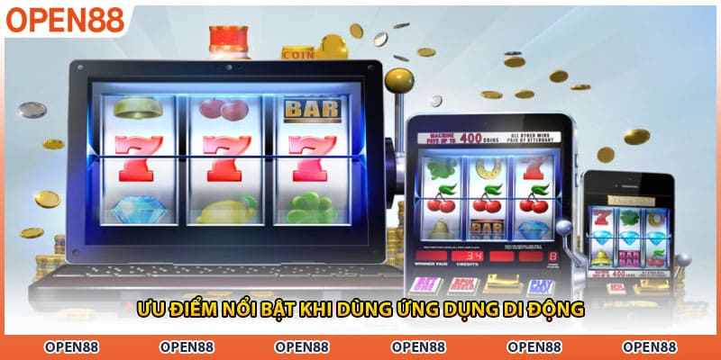 Ưu điểm nổi bật khi dùng ứng dụng di động